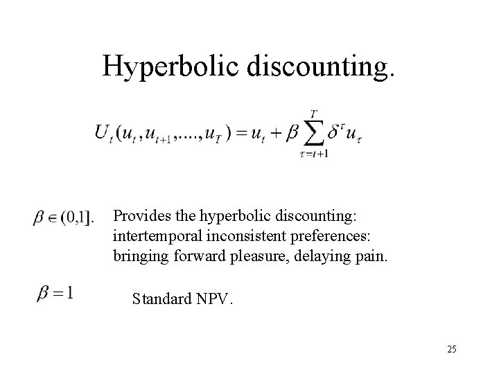 Hyperbolic discounting. Provides the hyperbolic discounting: intertemporal inconsistent preferences: bringing forward pleasure, delaying pain.