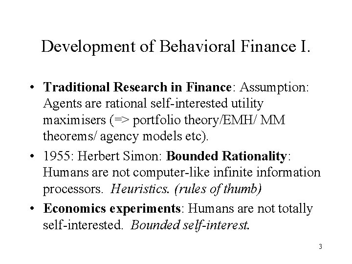 Development of Behavioral Finance I. • Traditional Research in Finance: Assumption: Agents are rational