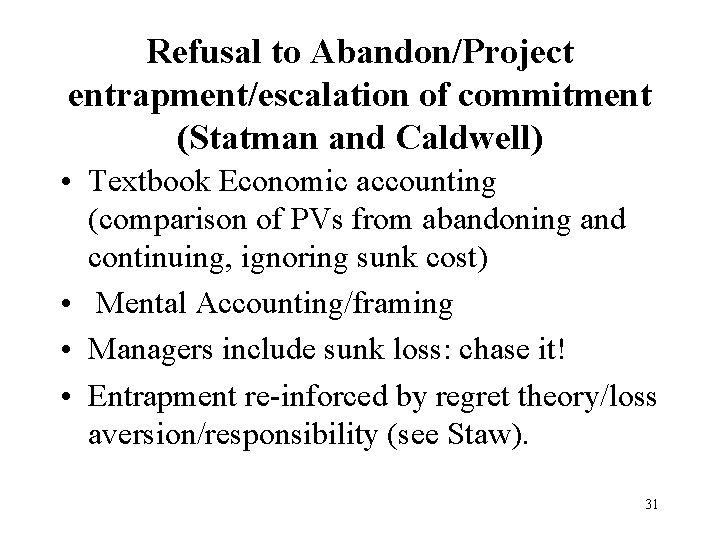 Refusal to Abandon/Project entrapment/escalation of commitment (Statman and Caldwell) • Textbook Economic accounting (comparison