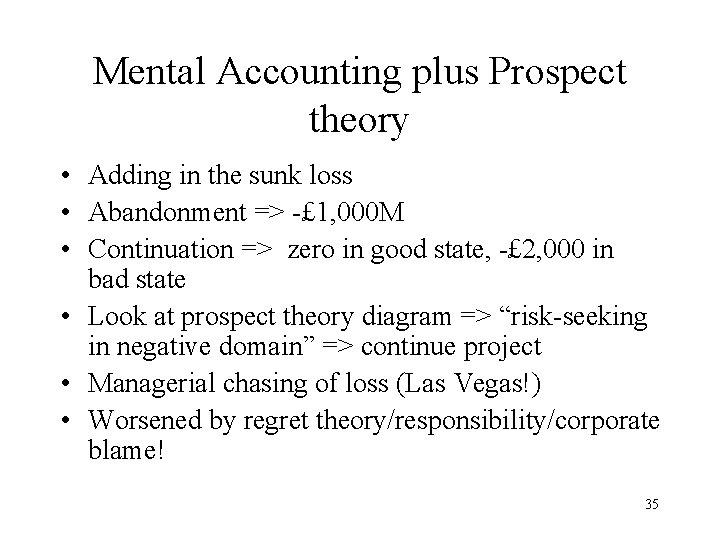 Mental Accounting plus Prospect theory • Adding in the sunk loss • Abandonment =>