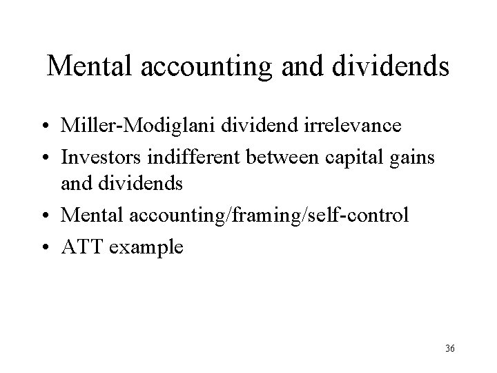 Mental accounting and dividends • Miller-Modiglani dividend irrelevance • Investors indifferent between capital gains