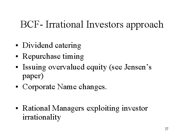 BCF- Irrational Investors approach • Dividend catering • Repurchase timing • Issuing overvalued equity