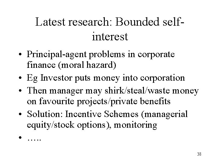 Latest research: Bounded selfinterest • Principal-agent problems in corporate finance (moral hazard) • Eg