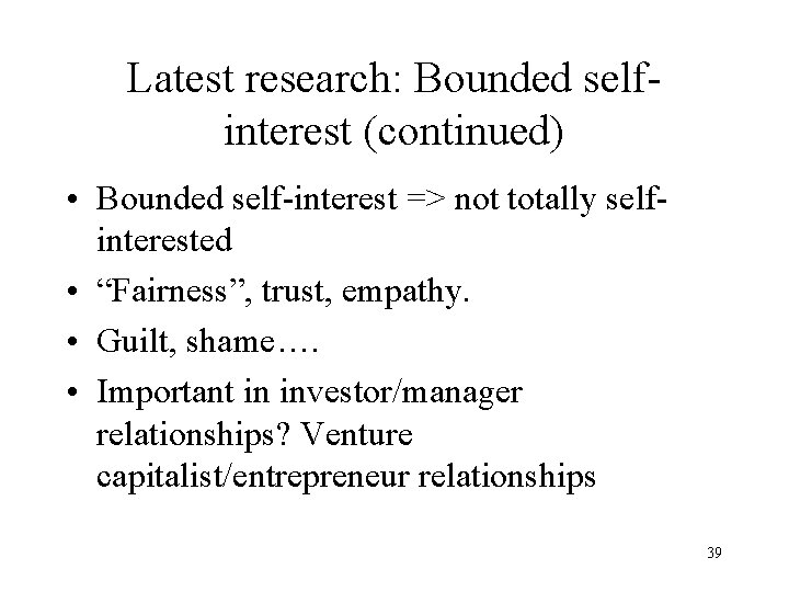 Latest research: Bounded selfinterest (continued) • Bounded self-interest => not totally selfinterested • “Fairness”,