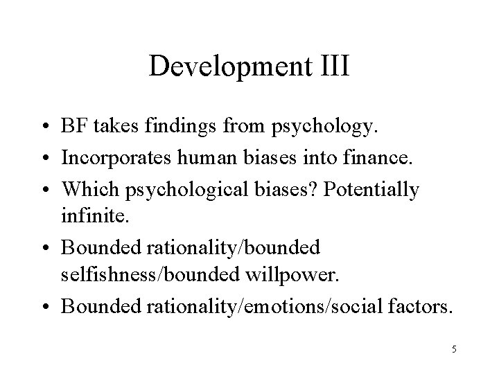 Development III • BF takes findings from psychology. • Incorporates human biases into finance.