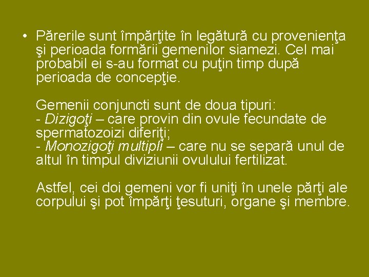 • Părerile sunt împărţite în legătură cu provenienţa şi perioada formării gemenilor siamezi. • Părerile sunt împărţite în legătură cu provenienţa şi perioada formării gemenilor siamezi.