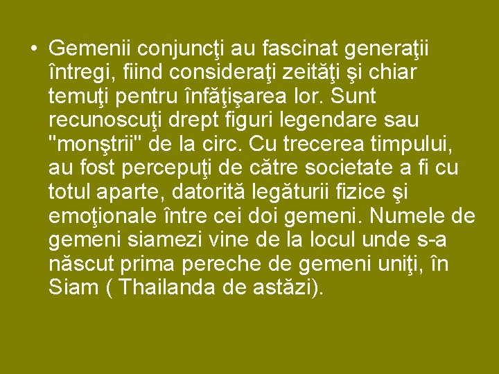 • Gemenii conjuncţi au fascinat generaţii întregi, fiind consideraţi zeităţi şi chiar temuţi • Gemenii conjuncţi au fascinat generaţii întregi, fiind consideraţi zeităţi şi chiar temuţi