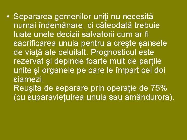 • Separarea gemenilor uniţi nu necesită numai îndemânare, ci câteodată trebuie luate unele • Separarea gemenilor uniţi nu necesită numai îndemânare, ci câteodată trebuie luate unele