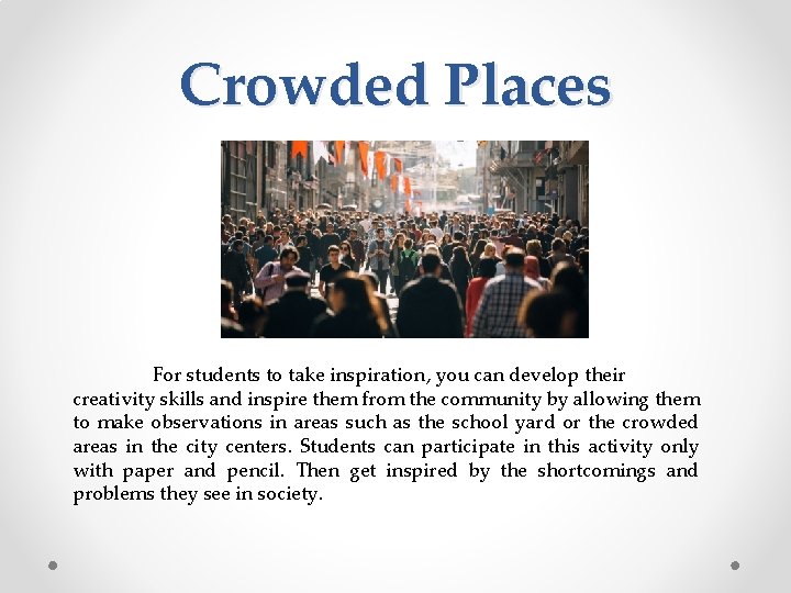 Crowded Places For students to take inspiration, you can develop their creativity skills and