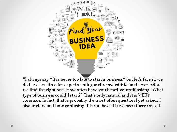 “I always say “It is never too late to start a business” but let’s