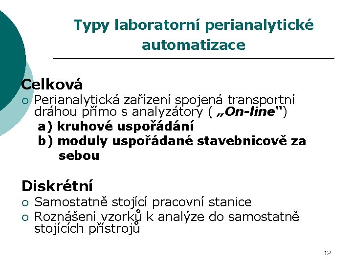 Typy laboratorní perianalytické automatizace Celková Perianalytická zařízení spojená transportní dráhou přímo s analyzátory (
