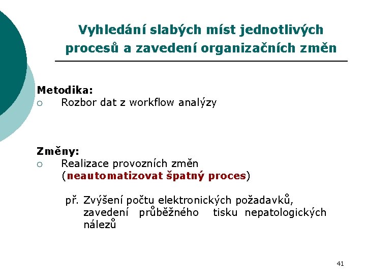 Vyhledání slabých míst jednotlivých procesů a zavedení organizačních změn Metodika: ¡ Rozbor dat z