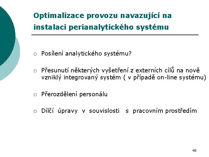 Optimalizace provozu navazující na instalaci perianalytického systému ¡ Posílení analytického systému? ¡ Přesunutí některých