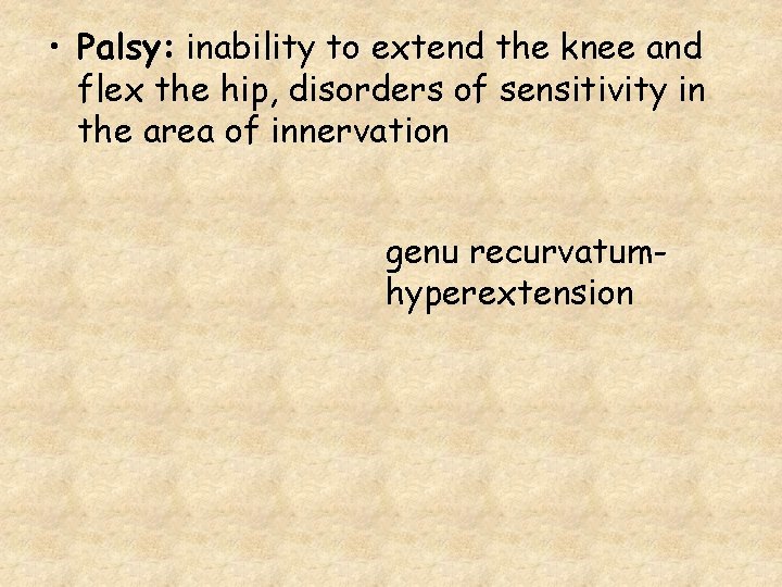 • Palsy: inability to extend the knee and flex the hip, disorders of