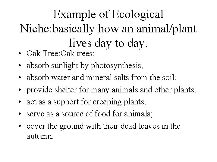 Example of Ecological Niche: basically how an animal/plant lives day to day. • •