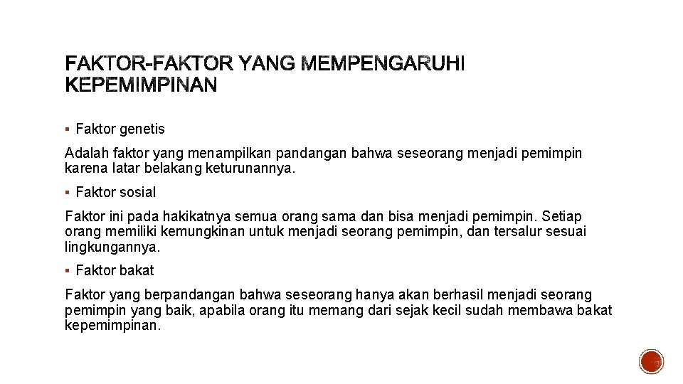 § Faktor genetis Adalah faktor yang menampilkan pandangan bahwa seseorang menjadi pemimpin karena latar