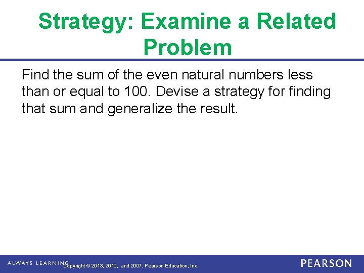 Strategy: Examine a Related Problem Find the sum of the even natural numbers less