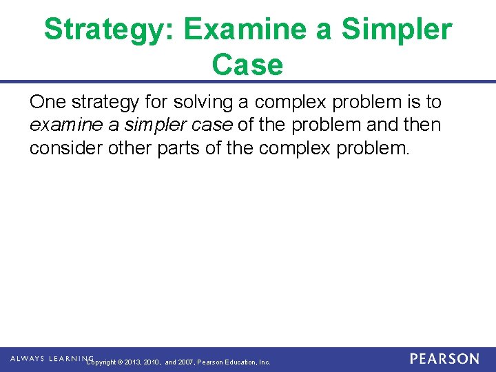 Strategy: Examine a Simpler Case One strategy for solving a complex problem is to