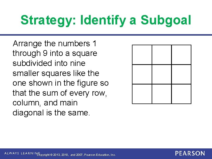 Strategy: Identify a Subgoal Arrange the numbers 1 through 9 into a square subdivided