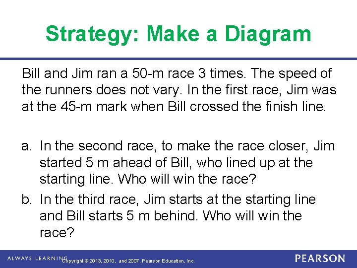 Strategy: Make a Diagram Bill and Jim ran a 50 -m race 3 times.