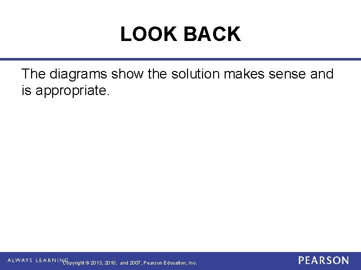 LOOK BACK The diagrams show the solution makes sense and is appropriate. Copyright ©