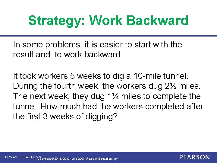 Strategy: Work Backward In some problems, it is easier to start with the result