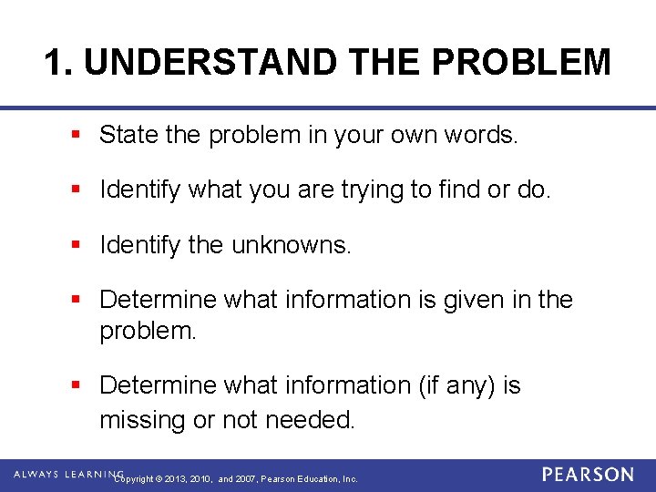 1. UNDERSTAND THE PROBLEM § State the problem in your own words. § Identify