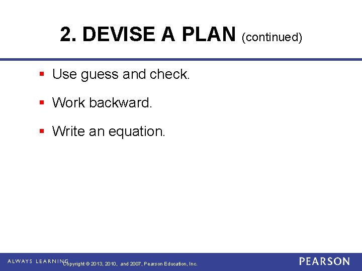 2. DEVISE A PLAN (continued) § Use guess and check. § Work backward. §