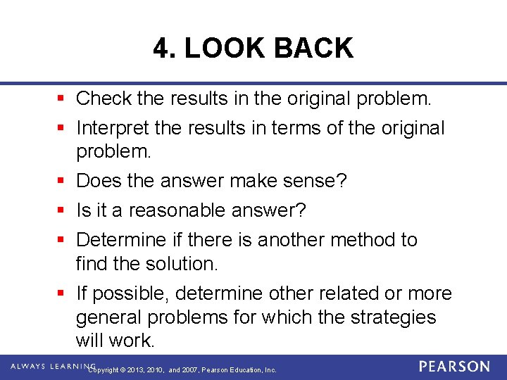 4. LOOK BACK § Check the results in the original problem. § Interpret the