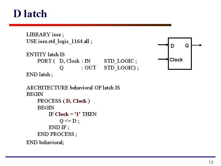 D latch LIBRARY ieee ; USE ieee. std_logic_1164. all ; ENTITY latch IS PORT