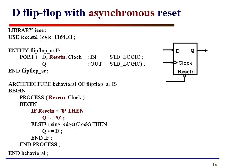 D flip-flop with asynchronous reset LIBRARY ieee ; USE ieee. std_logic_1164. all ; ENTITY