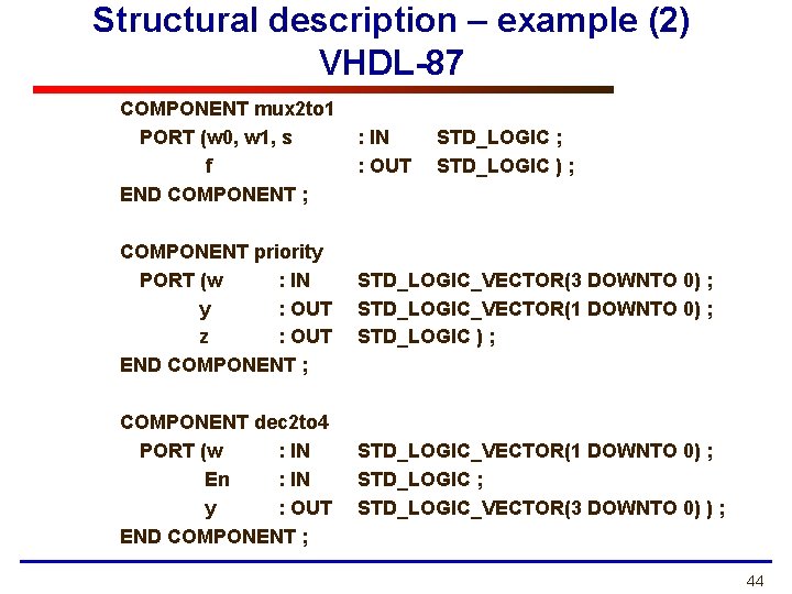 Structural description – example (2) VHDL-87 COMPONENT mux 2 to 1 PORT (w 0,