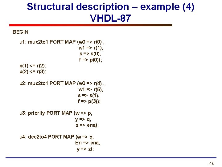 Structural description – example (4) VHDL-87 BEGIN u 1: mux 2 to 1 PORT