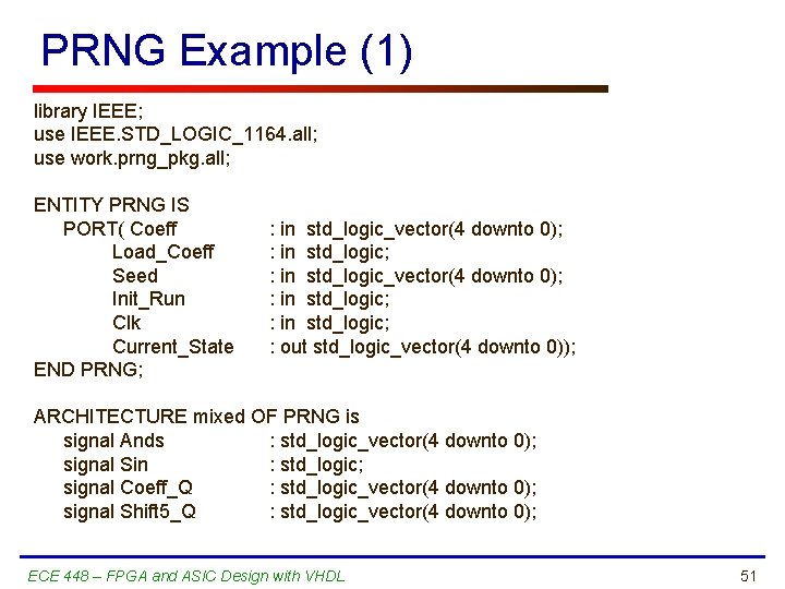 PRNG Example (1) library IEEE; use IEEE. STD_LOGIC_1164. all; use work. prng_pkg. all; ENTITY