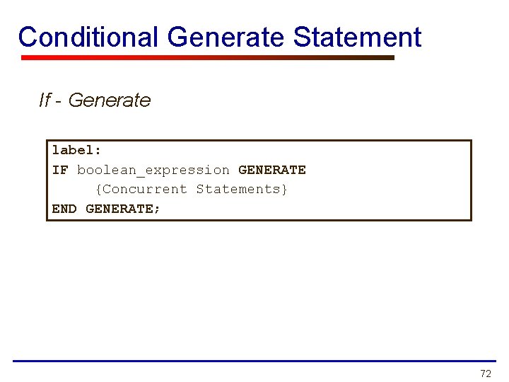 Conditional Generate Statement If - Generate label: IF boolean_expression GENERATE {Concurrent Statements} END GENERATE;