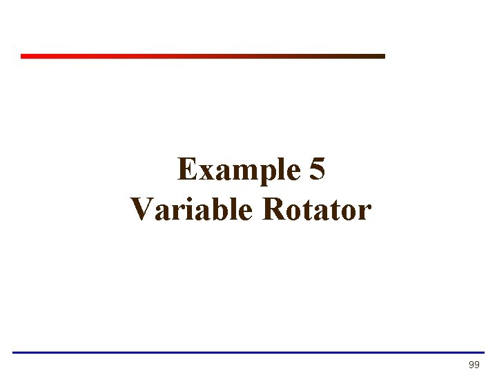 Example 5 Variable Rotator 99 