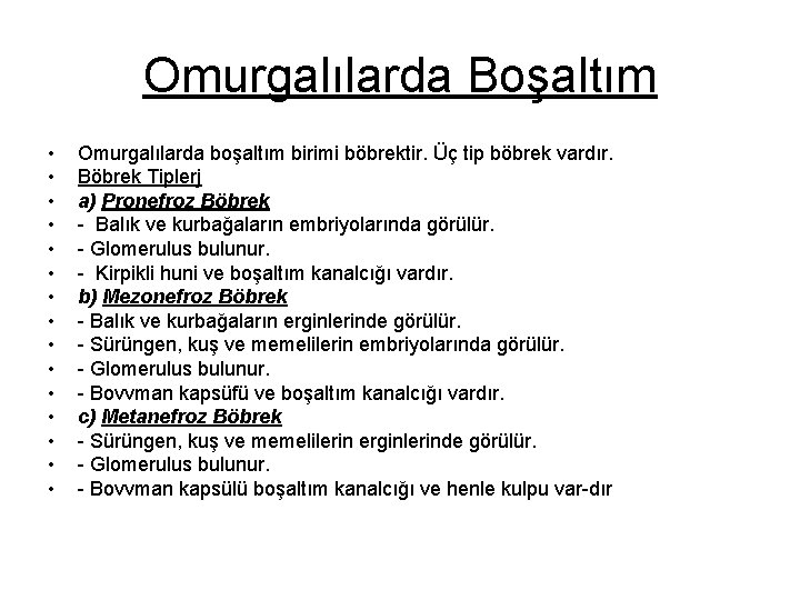 Omurgalılarda Boşaltım • • • • Omurgalılarda boşaltım birimi böbrektir. Üç tip böbrek vardır.