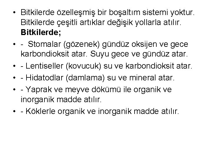  • Bitkilerde özelleşmiş bir boşaltım sistemi yoktur. Bitkilerde çeşitli artıklar değişik yollarla atılır.