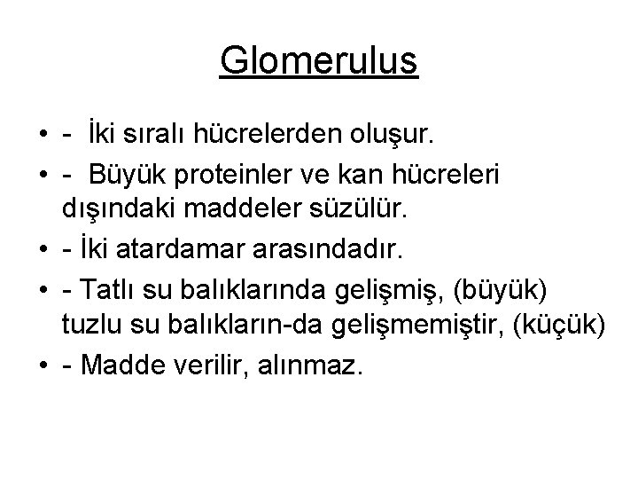 Glomerulus • İki sıralı hücrelerden oluşur. • Büyük proteinler ve kan hücreleri dışındaki maddeler