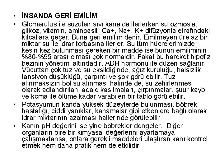  • İNSANDA GERİ EMİLİM • Glomerulus ile süzülen sıvı kanalda ilerlerken su ozmosla,