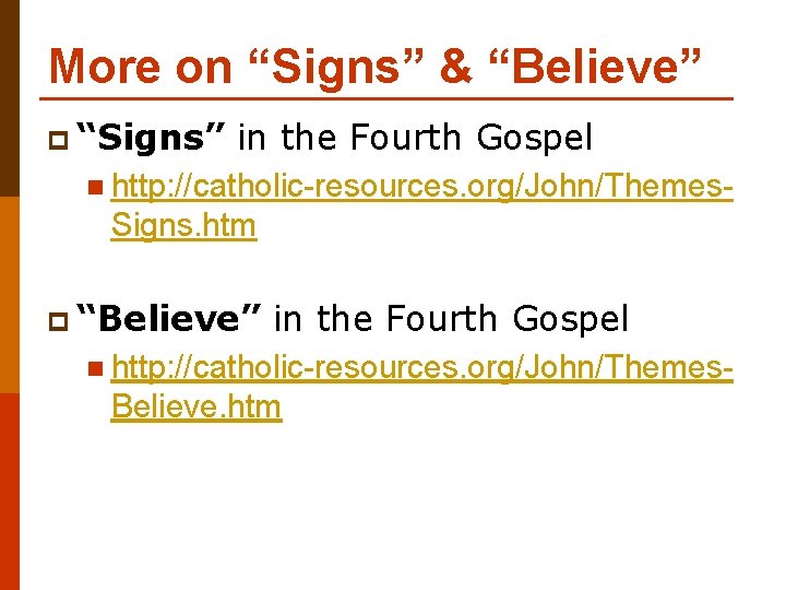 More on “Signs” & “Believe” p “Signs” in the Fourth Gospel n http: //catholic-resources.