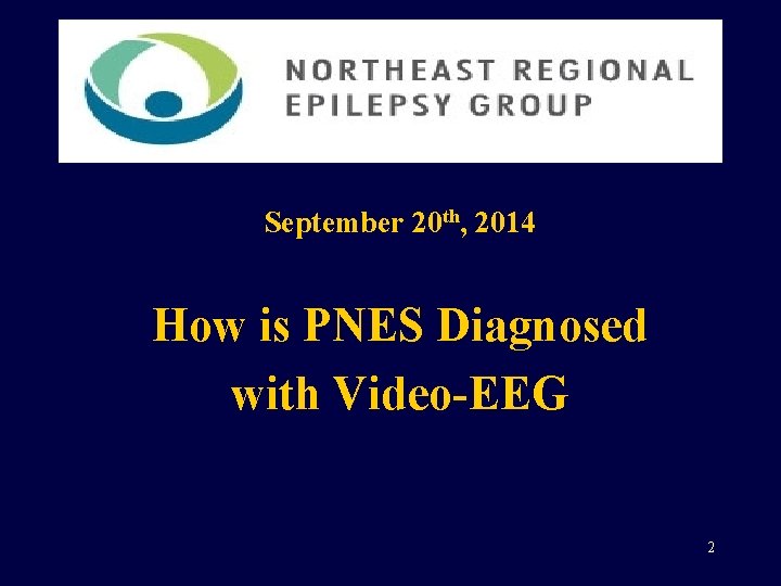 September 20 th, 2014 How is PNES Diagnosed with Video-EEG 2 