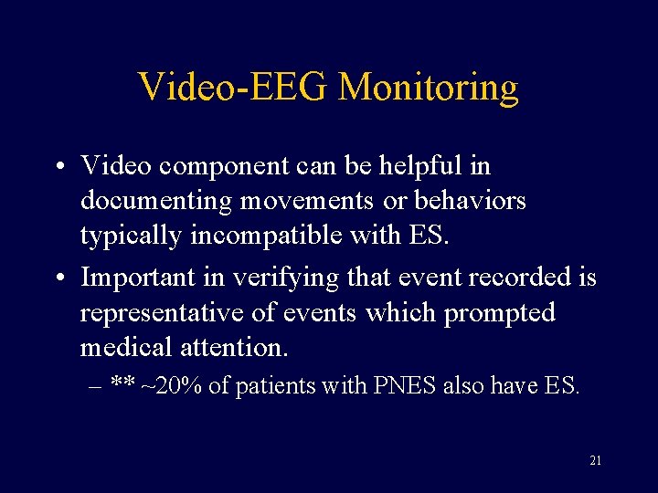 Video-EEG Monitoring • Video component can be helpful in documenting movements or behaviors typically