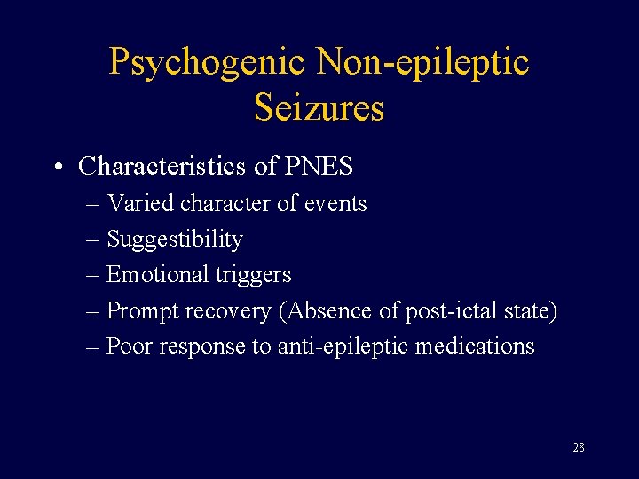 Psychogenic Non-epileptic Seizures • Characteristics of PNES – Varied character of events – Suggestibility