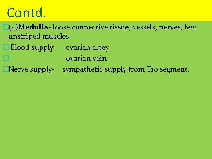 Contd. �(4)Medulla- loose connective tissue, vessels, nerves, few unstriped muscles � Blood supply- ovarian