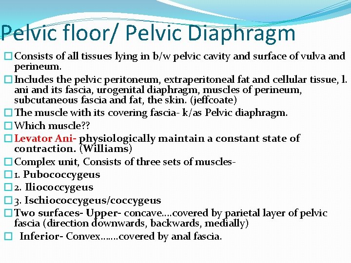 Pelvic floor/ Pelvic Diaphragm �Consists of all tissues lying in b/w pelvic cavity and