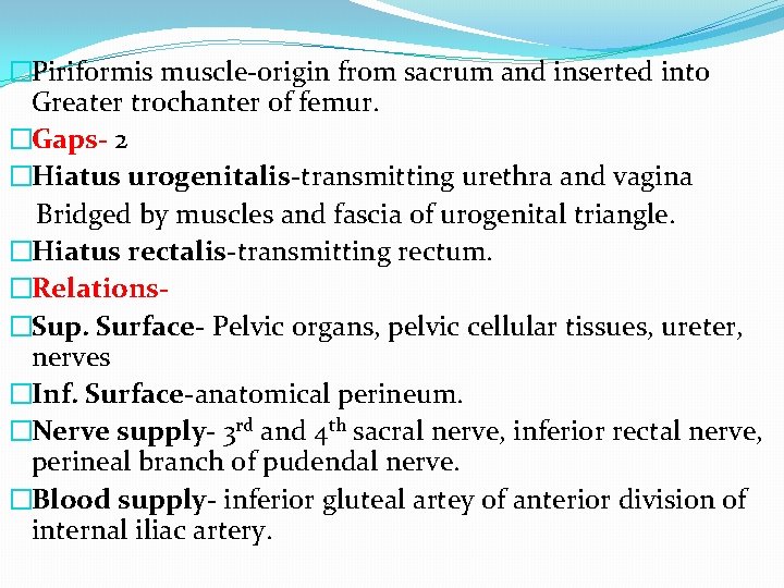 �Piriformis muscle-origin from sacrum and inserted into Greater trochanter of femur. �Gaps- 2 �Hiatus