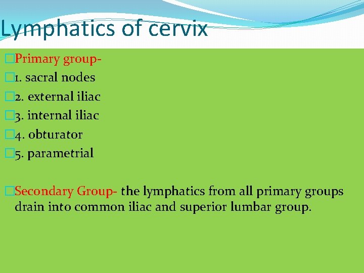 Lymphatics of cervix �Primary group� 1. sacral nodes � 2. external iliac � 3.