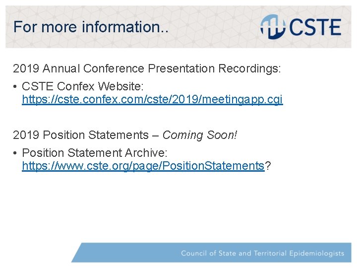 For more information. . 2019 Annual Conference Presentation Recordings: • CSTE Confex Website: https: