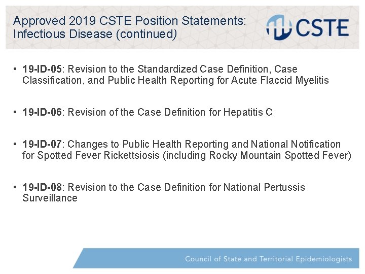 Approved 2019 CSTE Position Statements: Infectious Disease (continued) • 19 -ID-05: Revision to the